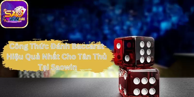 cong-thuc-danh-baccarat-hieu-qua-nhat-cho-tan-thu-tai-saowin
