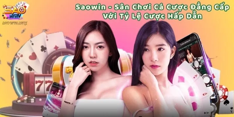 Saowin - Sân Chơi Cá Cược Đẳng Cấp Với Tỷ Lệ Cược Hấp Dẫn